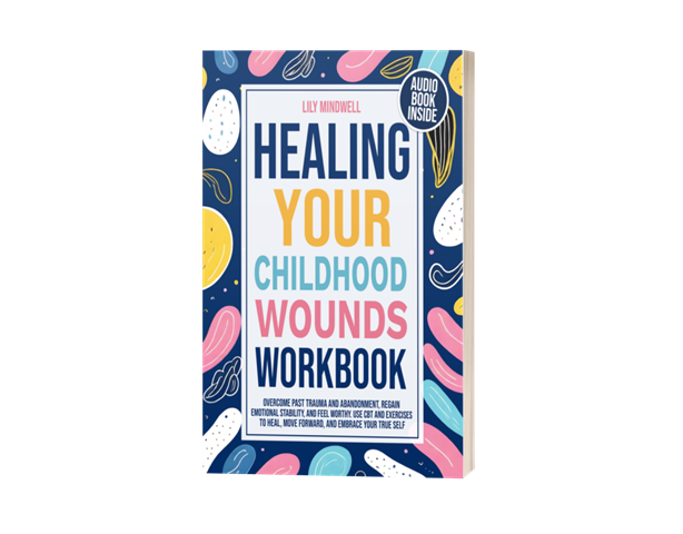 Healing Your Childhood Wounds Workbook